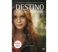 Destino. La Saga Winx. El Camino De Las Hadas.