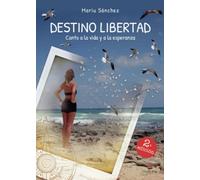 Destino Libertad: Canto a la vida y a la esperanza (SIN COLECCION)