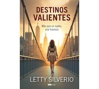 Destinos valientes: Más que un sueño, una travesía