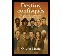 Destins confisqués: Dix trajectoires humaines que l’Histoire n’a su classer (Les confiscations)