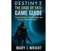 Destiny 2: Edge of Fate Game Guide: Tactical mastery loot strategies and secrets of kepler unveiled