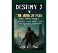 Destiny 2: The Edge of Fate 2025 Game Guide: Master Every Challenge, Build Your Legend, and Own Your Destiny in Bungie’s Most Epic Expansion Yet