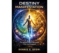 Destiny Actualization: The Spiritual Laws of Becoming Who God Designed