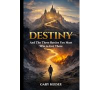 Destiny: And the Three Battles You Must Win to Get There