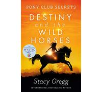Destiny and the Wild Horses (Pony Club Secrets, Book 3)