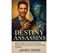 DESTINY ASSASSINS: Identifying and Overcoming the People Sent to Derail Your God-Given Purpose