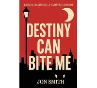 Destiny Can Bite Me: A sardonic urban vampire fantasy with blood, banter, and very bad decisions. (Fang & Loathing)