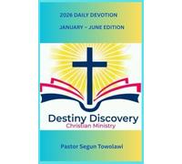 DESTINY DISCOVERY CHRISTIAN MINISTRY 2026 DAILY DEVOTION January-June Edition: A Daily inspirational guide to boost Christian Faith