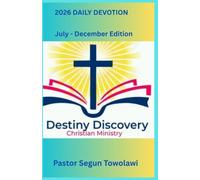 DESTINY DISCOVERY CHRISTIAN MINISTRY 2026 DAILY DEVOTION July - December Edition