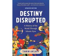 Destiny Disrupted: A History of the World Through Islamic Eyes