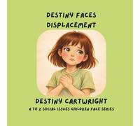 Destiny Faces Displacement (A to Z Social Issues Children Face)