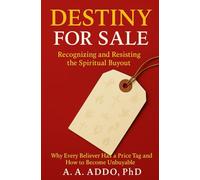 Destiny For Sale: Recognizing And Resisting the Spiritual Buyout: Why Every Believer Has a Price Tag and How to Become Unbuyable