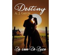 Destiny - La casa De Luca: NOVELA WESTERN, ROMANCE, CARGADA DE EMOCIÓN E INTRIGA, DESCUBRE LOS OSCUROS SECRETOS DE UNA FAMILIA ADINERADA DE CALIFORNIA EN 1882.: 1