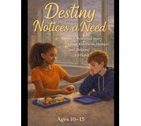 Destiny Notices A Need: A Powerful Story about kindness, Hunger and Helping a Friend in Need (The Destiny Difficult Discussions Series)