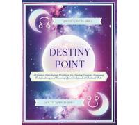 Destiny Point ~ North Node in Aries: An Astrological Workbook for Finding Courage, Releasing Codependency, and Claiming Your Independent Destined Path