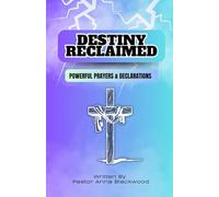 Destiny Reclaimed Powerful Prayers & Declarations