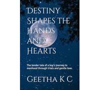 Destiny Shapes the Hands and Hearts: The tender tale of a boy’s journey to manhood through trials and gentle love.