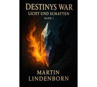 Destinys War - Licht und Schatten: Band 1
