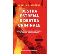 Destra estrema e destra criminale. Violenza, terrorismo nero, neofascismo in Italia dal dopoguerra a oggi (Controcorrente)