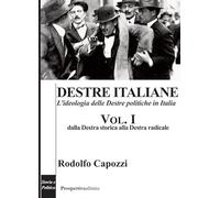 Destre italiane. L'ideologia delle Destre politiche in Italia. Dalla Destra storica alla Destra radicale (Vol. 1) (Costellazione Orione)