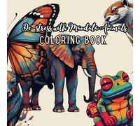 Destress With Animals:: A Zen Coloring Book of Realistic Animals, Mandala Accents & Floral Calm for Stress Relief and Mindfulness