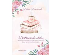Destronando ídolos: Devocional Diário