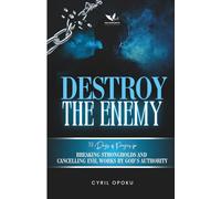 Destroy the Enemy: Breaking Strongholds and Cancelling Evil Works by God’s Authority: 3 (PrayerScripts: Exposing the Enemy)