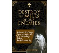 Destroy the Wiles of Our Enemies: Selected Writings from the Diaries of Archbishop Nikon Rozhdestvensky
