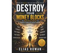 Destroy Your Money Blocks: Unlock the Wealth That Has Been Waiting for You, The Wealth Release Method™ for Financial Freedom and Lasting Prosperity