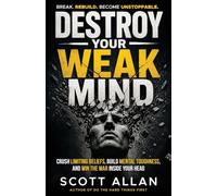 Destroy Your Weak Mind: Crush Limiting Beliefs, Build Mental Toughness, and Win the War Inside Your Head: 9 (Bulletproof Mindset Mastery Series)