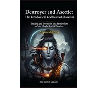Destroyer and Ascetic: The Paradoxical Godhead of Shaivism: Tracing the Evolution and Symbolism of the Hindu God of Paradox