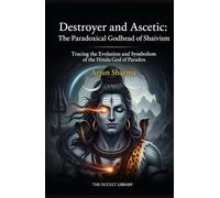 Destroyer and Ascetic: The Paradoxical Godhead of Shaivism: Tracing the Evolution and Symbolism of the Hindu God of Paradox