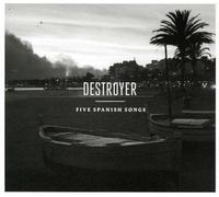 Destroyer - Five Spanish Songs -Mcd-