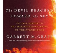 Destroyer of Worlds: An Oral History of the Making and Unleashing of the Atomic Bomb