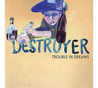 Destroyer - Trouble In Dreams