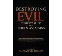 Destroying Evil Contract Killers and Hidden Assassins: Spiritual Warfare Prayers to Overcome Bloodthirsty Powers and Dismantle Evil Forces Targeting ... and Unlocking Favor in Life and Business)