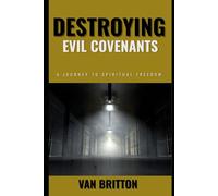 Destroying Evil Covenants: A journey to Spiritual freedom