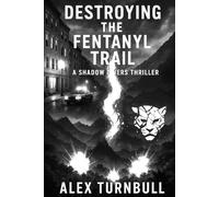 Destroying The Fentanyl Trail: At Zero Hour Everything Burns (The Shadow Divers)