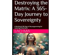 Destroying the Matrix: A 365-Day Journey to Sovereignty: A Workbook 365 days of de-programming for restoring Prime Earth (Destroying the Matrix, the Soul Trap, Restoring Prime Earth, Going Home)