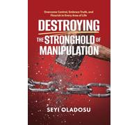 Destroying the Stronghold of Manipulation: Overcome Control, Embrace Truth, and Flourish in Every Area of Life