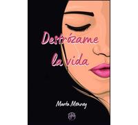 DESTRÓZAME LA VIDA: Novela de amor limpio y sano que nace de las cenizas de una relación tóxica. Superación, amistad y amor se unen en esta historia llena de sentimientos y emociones..