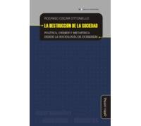 Destrucción De La Sociedad: Política Crimen Y Metafísica Desde La Soci