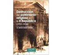 Destrucción del patrimonio religioso en la II República (1931-1936): A la luz de los informes inéditos del Archivo Secreto Vaticano (ESTUDIOS Y ENSAYOS)
