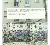 Destrucción y construcción del territorio: Memoria de lugares españoles 2. Andalucía y Barcelona (SIN COLECCION)