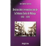Destrucción y reconstrucción de la Semana Santa de Málaga (1931-1939) (GRANDES TEMAS)