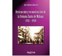 Destrucción y Reconstrucción de la Semana Santa de Málaga (1931-1939) | José Jiménez Guerrero