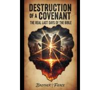 Destruction Of A Covenant. The Real Last Days Of The Bible