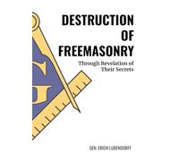 Destruction of Freemasonry: Through Revelations of Their Secrets