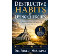 Destructive Habits of Dying Churches Volume II: Returning to Biblical Health and Spiritual Renewal