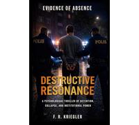 Destructive Resonance: Evidence of Absence (Book Two): A Psychological Thriller of Detention, Collapse, and Institutional Power